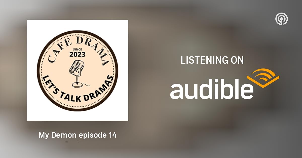 My Demon episode 14 Review Cafe Drama Podcasts on Audible